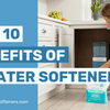 10 Benefits of a Water Softener