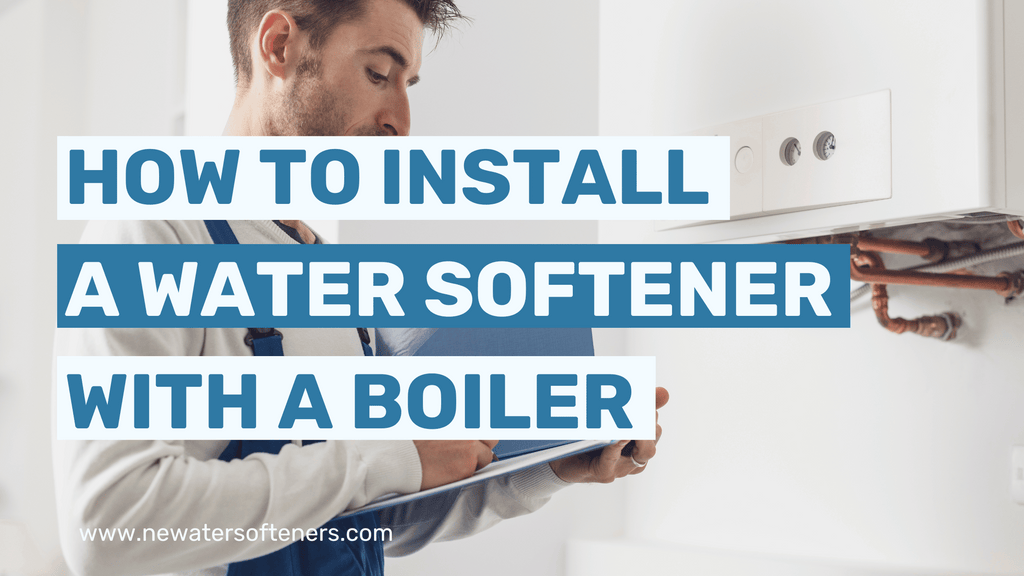 How to Install a Water Softener with a Boiler – What is The Recommended Method?