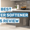 The Best Water Softener 2025