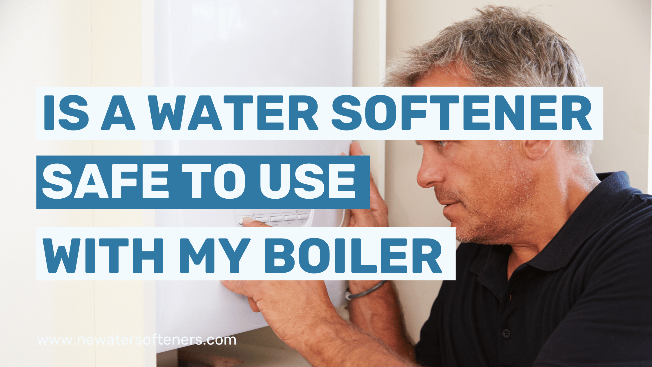 Water Softener Boiler: Is a Water Softener Safe for My Boiler